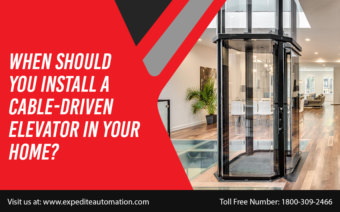 WHEN SHOULD YOU INSTALL A CABLE-DRIVEN ELEVATOR IN YOUR HOME?